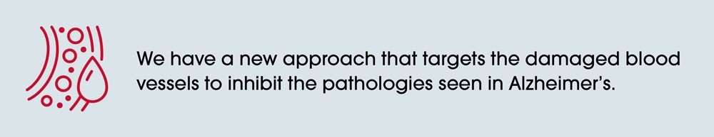Image with a light blue background featuring a red icon of blood vessels and a drop of blood on the left. To the right, black text reads: 'We have a new approach that targets the damaged blood vessels to inhibit the pathologies seen in Alzheimer's.