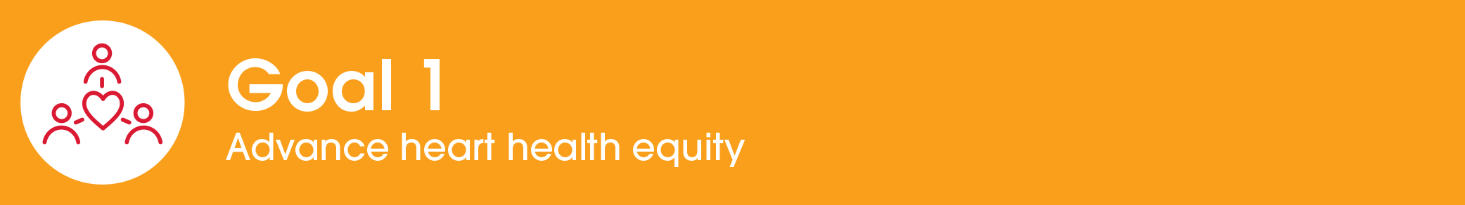 Goal 1 - Advance heart health equity